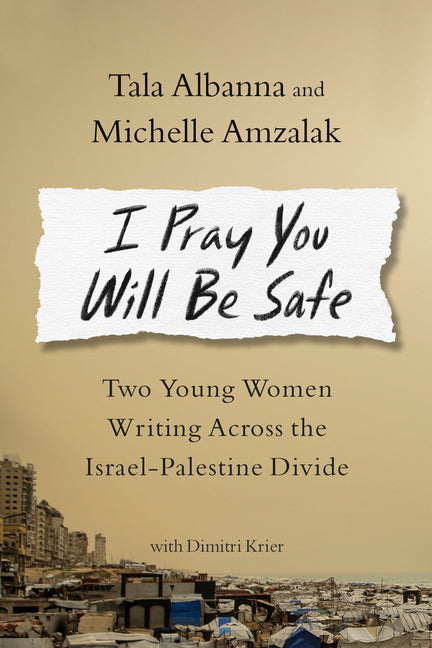 I Pray You Will Be Safe: Two Young Women Writing Across the Israel-Palestine Divide
