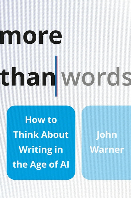 More Than Words: How to Think about Writing in the Age of AI - Ingram