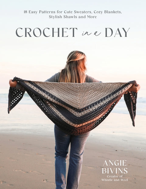 Crochet in a Day: 18 Easy Patterns for Cute Sweaters, Cozy Blankets, Stylish Shawls and More - Ingram