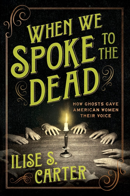 When We Spoke to the Dead: How Ghosts Gave American Women Their Voice - Ingram