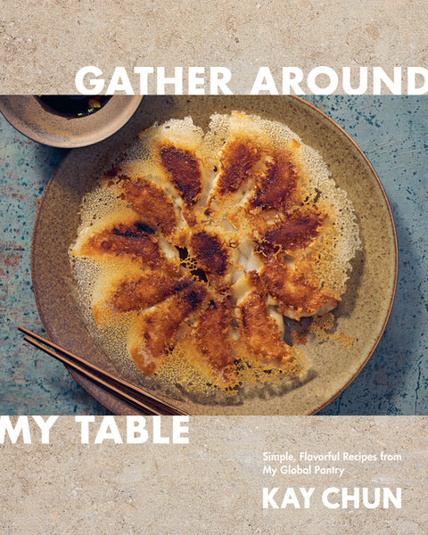 Gather Around My Table: Simple, Flavorful Recipes from My Global Pantry: A Cookbook