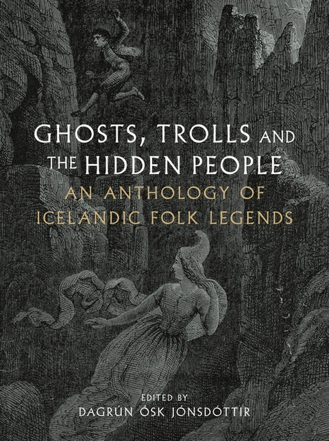 Ghosts, Trolls and the Hidden People: An Anthology of Icelandic Folk Legends - Ingram