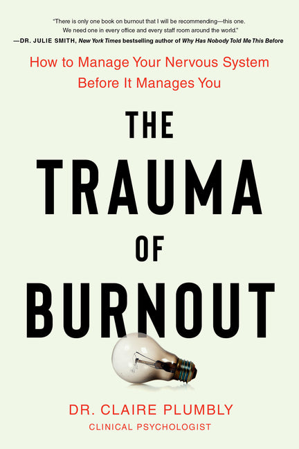 Trauma of Burnout: How to Manage Your Nervous System Before It Manages You - Ingram