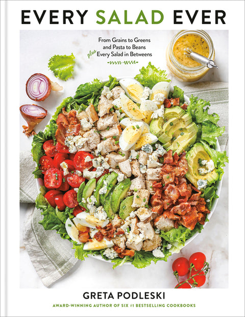 Every Salad Ever: From Grains to Greens and Pasta to Beans Plus Every Salad in Betweens - Ingram