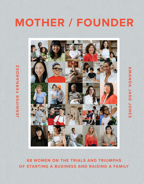 Mother / Founder: 68 Women on the Trials and Triumphs of Starting a Business and Raising a Family - Ingram