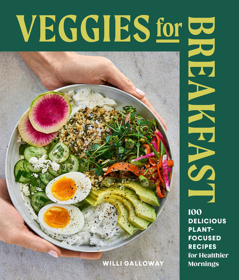 Veggies for Breakfast: 100 Delicious Plant-Focused Recipes for Healthier Mornings - Ingram