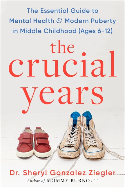 The Crucial Years: The Essential Guide to Mental Health and Modern Puberty in Middle Childhood (Ages 6-12)