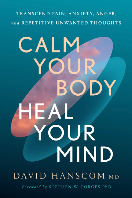 Calm Your Body, Heal Your Mind: Transcend Pain, Anxiety, Anger, and Repetitive Unwanted Thoughts - Ingram