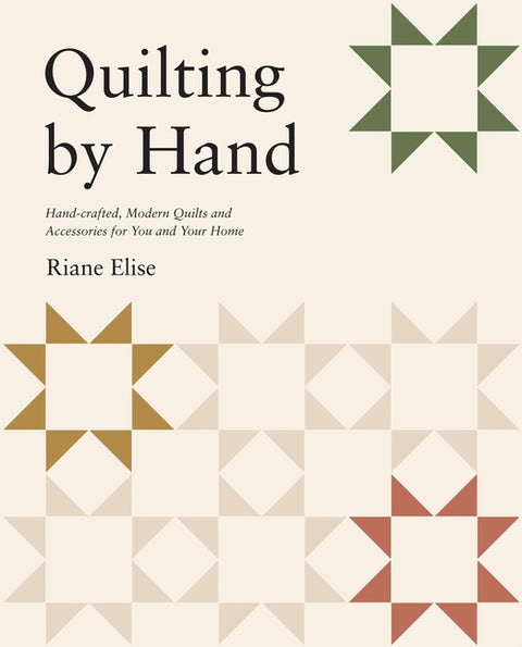 Quilting by Hand: Handcrafted, Modern Quilts and Accessories for You and Your Home