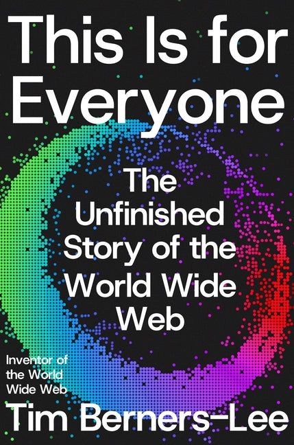This Is for Everyone: The Unfinished Story of the World Wide Web - Ingram