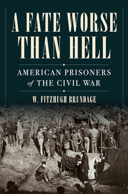A Fate Worse Than Hell: American Prisoners of the Civil War - Ingram