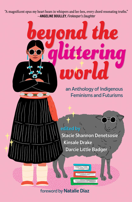 Beyond the Glittering World: An Anthology of Indigenous Feminisms and Futurisms - Ingram