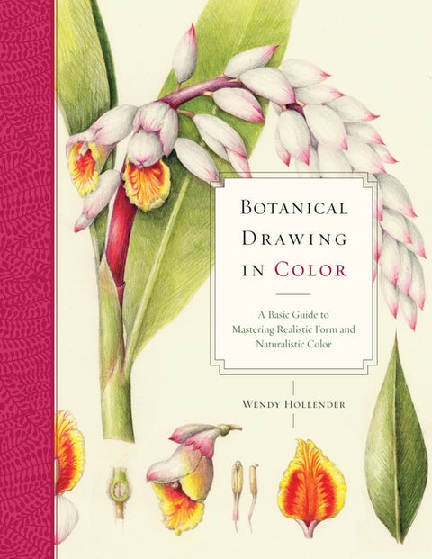 Botanical Drawing in Color: A Basic Guide to Mastering Realistic Form and Naturalistic Color - Ingram