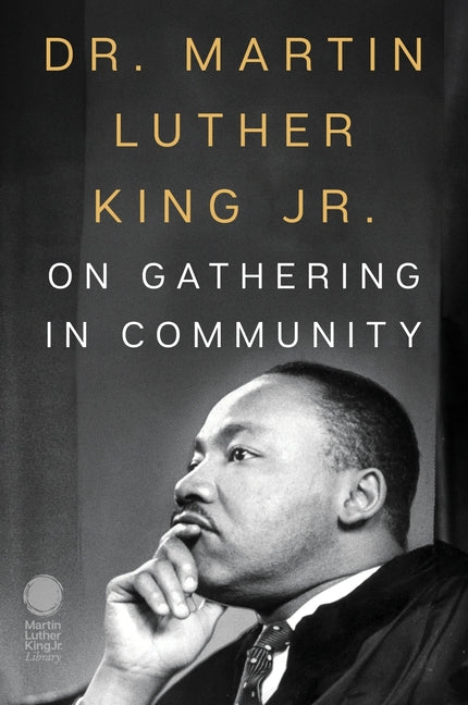 Dr. Martin Luther King Jr. on Gathering in Community - Ingram