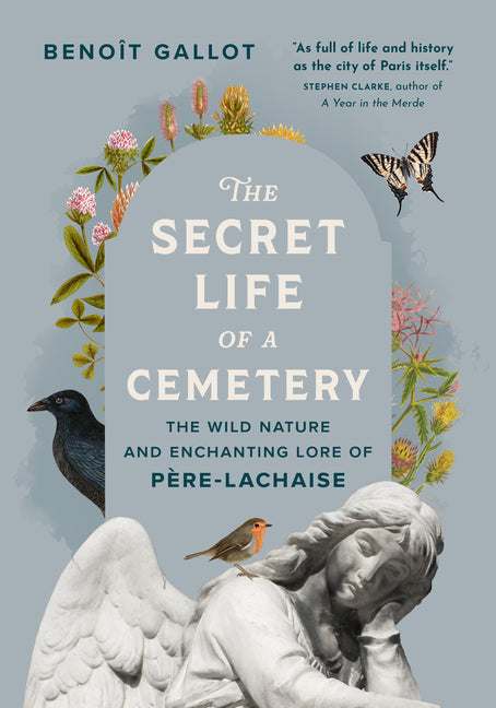 The Secret Life of a Cemetery: The Wild Nature and Enchanting Lore of Père-Lachaise - Ingram