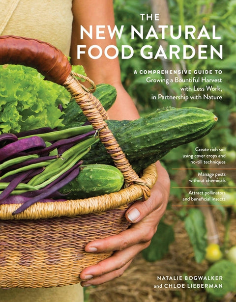 The New Natural Food Garden: A Comprehensive Guide to Growing a Bountiful Harvest with Less Work, in Partnership with Nature - Ingram