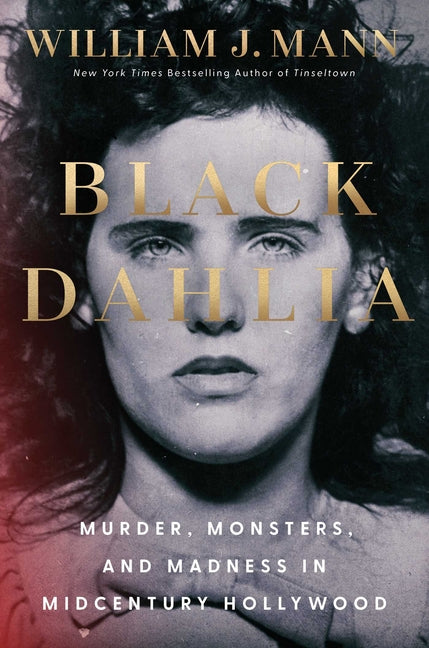 Black Dahlia: Murder, Monsters, and Madness in Midcentury Hollywood - Ingram