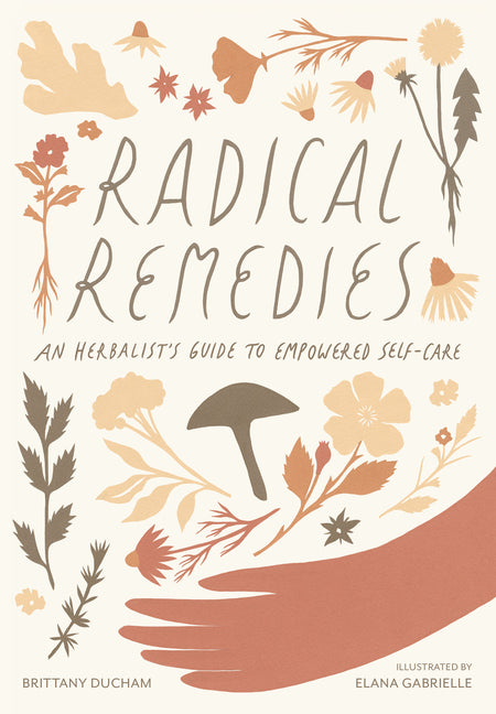 Radical Remedies: An Herbalist's Guide to Empowered Self-Care - Ingram