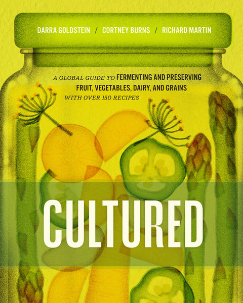 Cultured: A Global Guide to Fermenting and Preserving Fruit, Vegetables, Dairy, and Grains, with Over 150 Recipes
