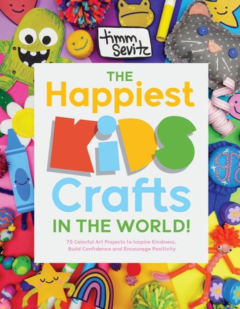 Happiest Kids Crafts in the World!: 75 Colorful Art Projects to Inspire Kindness, Build Confidence and Encourage Positivity - Ingram