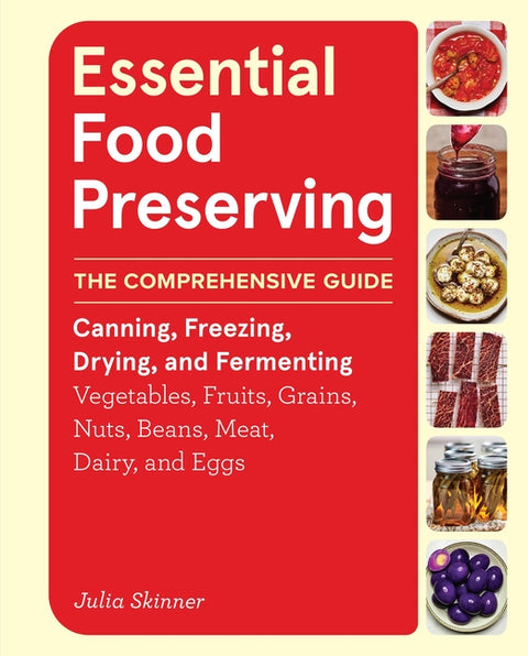 Essential Food Preserving: The Comprehensive Guide to Canning, Freezing, Drying, and Fermenting Vegetables, Fruits, Grains, Nuts, Beans, Meat, Dairy, - Ingram