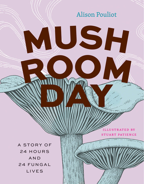 Mushroom Day: A Story of 24 Hours and 24 Fungal Lives - Ingram