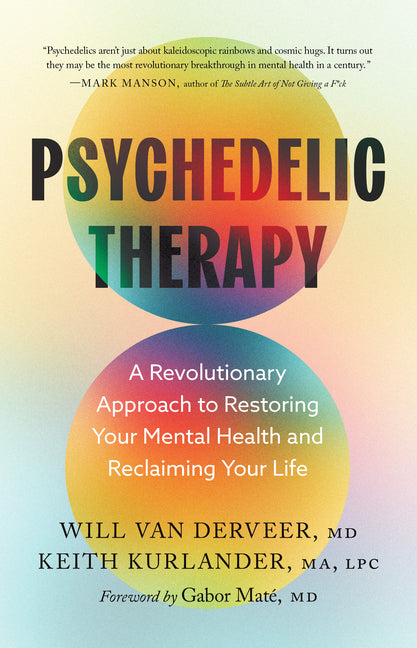 Psychedelic Therapy: A Revolutionary Approach to Restoring Your Mental Health and Reclaiming Your Life - Ingram