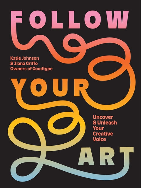 Follow Your Art: Uncover and Unleash Your Creative Voice - Ingram