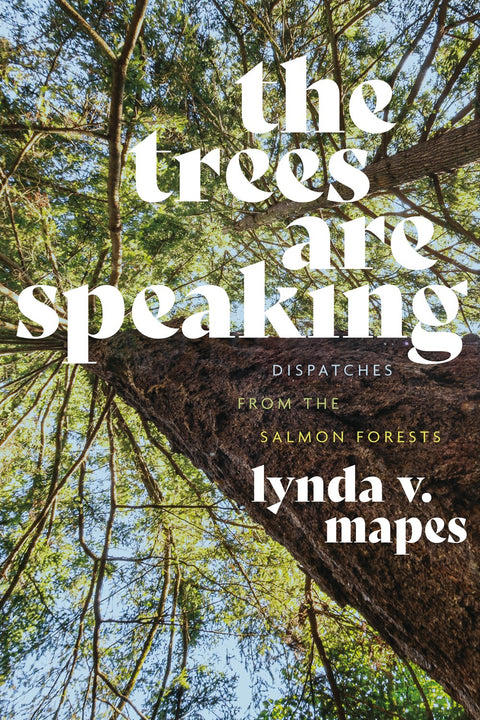 The Trees are Speaking: Dispatches from the Salmon Forests